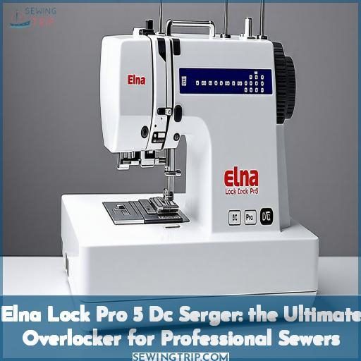 Elna Lock Pro Dc Serger The Ultimate Overlocker For Professional Sewers