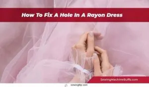 How-To-Fix-A-Hole-In-A-Rayon-Dress