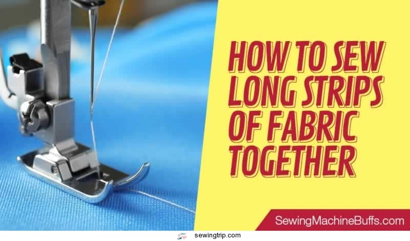 How To Sew Long Strips Of Fabric Together