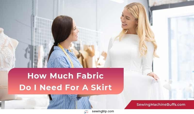 How Much Fabric Do I Need For A Skirt