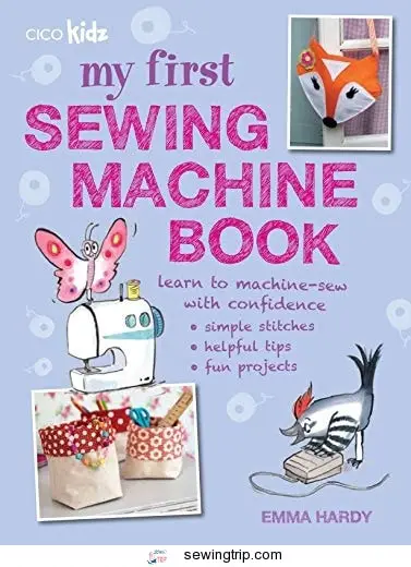 My First Sewing Machine Book: 35 fun and easy projects for children aged 7 years +