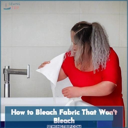 How to Bleach Fabric That Won't Bleaching? Learn How to Make it Work!