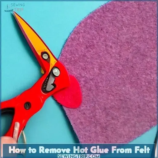 how to remove hot glue from felt