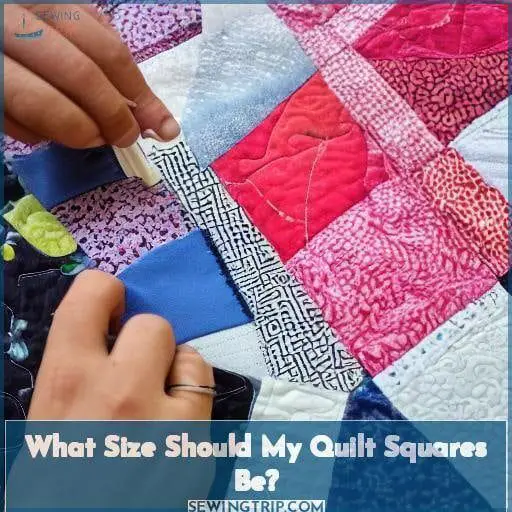 What Size Should My Quilt Squares Be? What Size Should My Quilt Squares Be?
