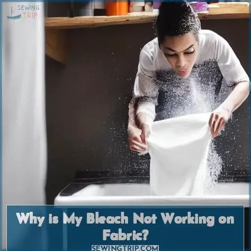 Why is My Bleach Not Working on Fabric?