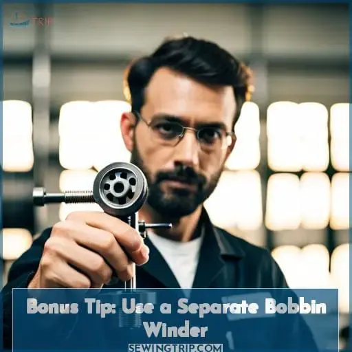 Bonus Tip: Use a Separate Bobbin Winder
