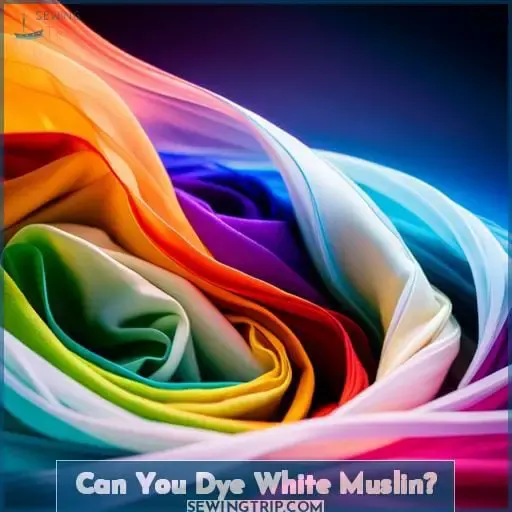 Can You Dye White Muslin?