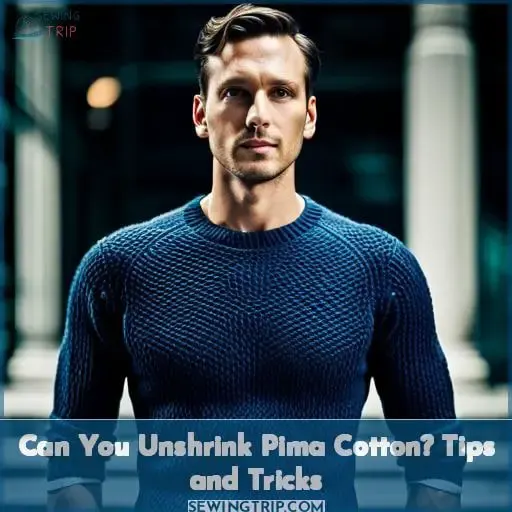 Can You Unshrink Pima Cotton? Tips and Tricks