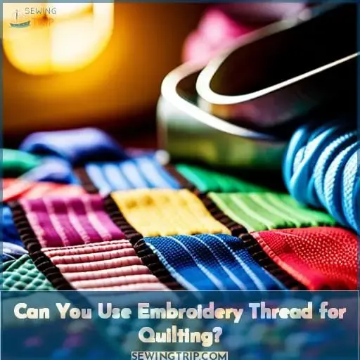 Can You Use Embroidery Thread for Quilting?