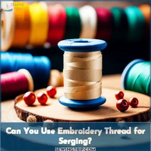 Can You Use Embroidery Thread for Serging?