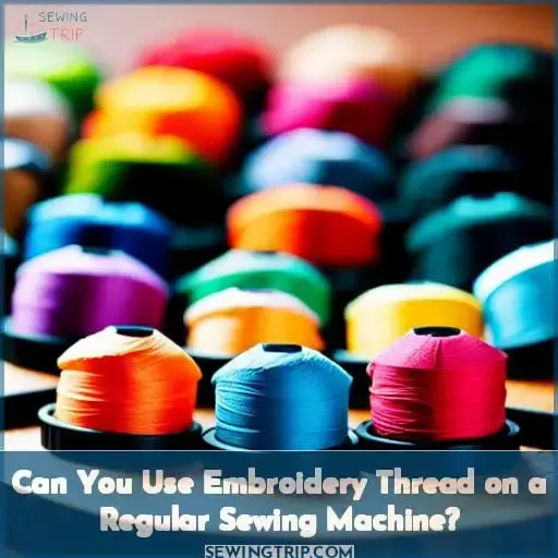 Can You Use Embroidery Thread on a Regular Sewing Machine?