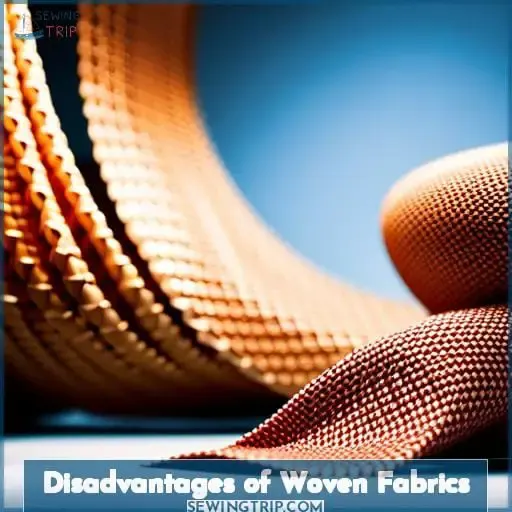 Disadvantages of Woven Fabrics