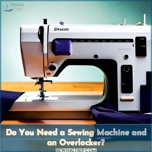 Do You Need a Sewing Machine and an Overlocker?