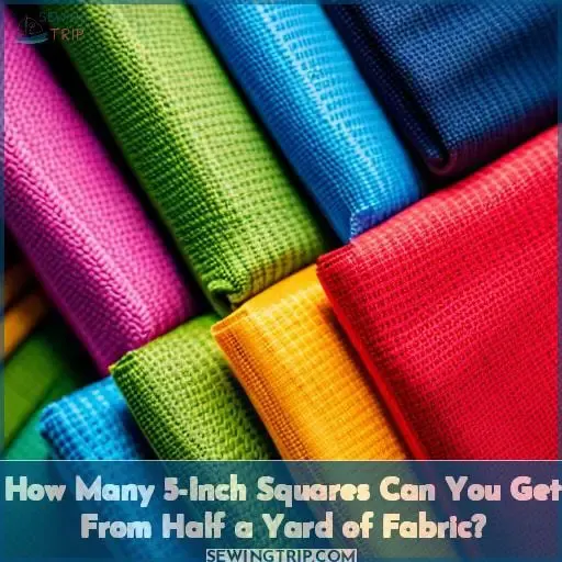 How Many 5-Inch Squares Can You Get From Half a Yard of Fabric?