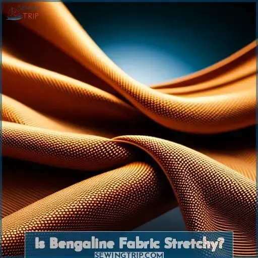 Is Bengaline Fabric Stretchy?