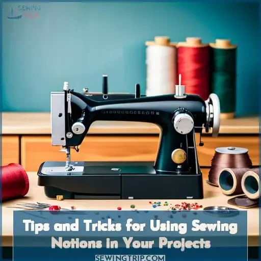 Tips and Tricks for Using Sewing Notions in Your Projects