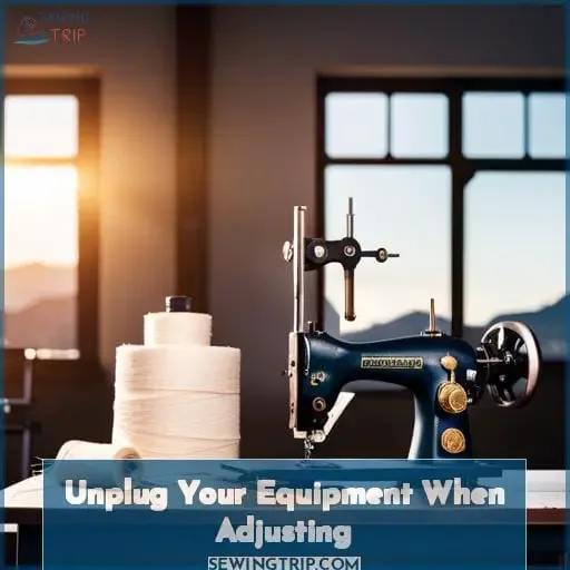 Unplug Your Equipment When Adjusting
