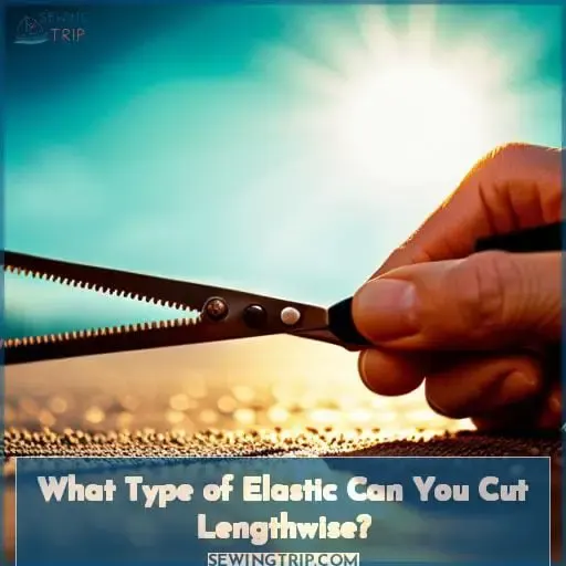 What Type of Elastic Can You Cut Lengthwise?