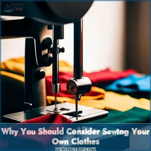 Why You Should Consider Sewing Your Own Clothes
