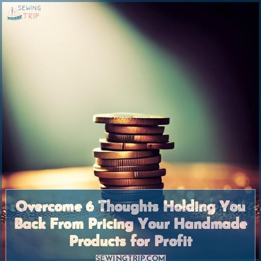 6 thoughts holding you back from pricing your handmade products for profit 6 thoughts holding you back from pricing your handmade products for profit