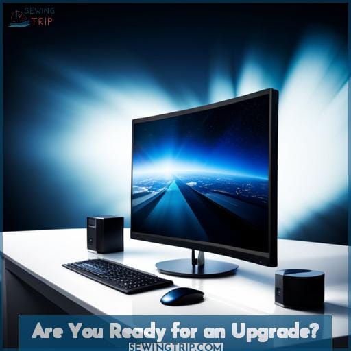 Are You Ready for an Upgrade? Are You Ready for an Upgrade?
