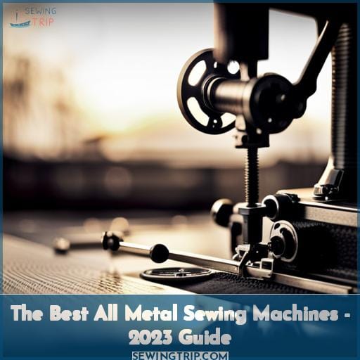 The Best All Metal Sewing Machines - 2023 Guide