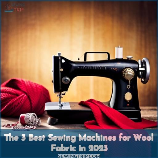 The 3 Best Sewing Machines for Wool Fabric in 2023