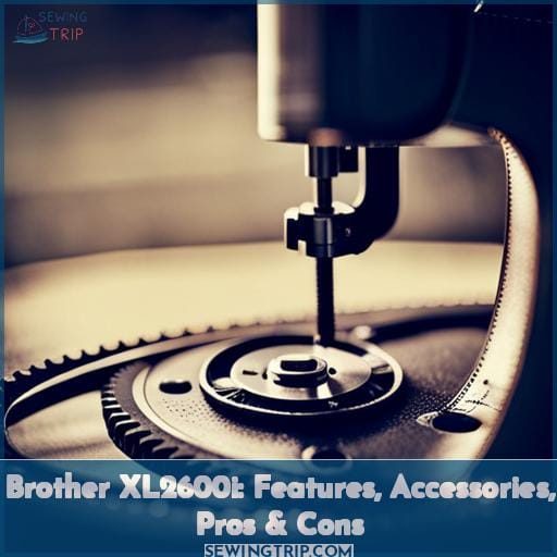 Brother XL2600i Features, Accessories, Pros & Cons