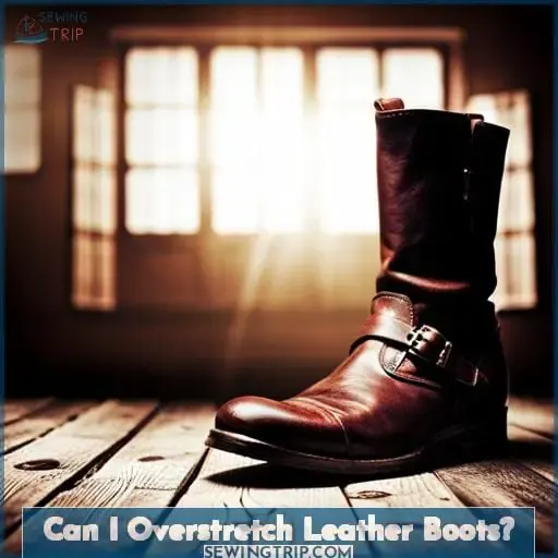 Can I Overstretch Leather Boots?