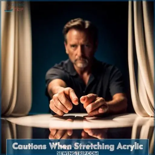 Cautions When Stretching Acrylic