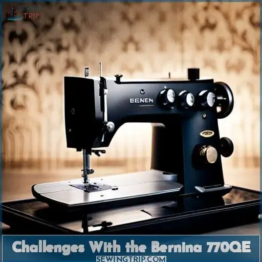 Challenges With the Bernina 770QE