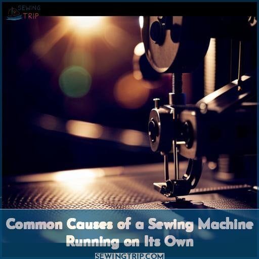 Solving Sewing Machine Runs on Its Own? Causes & Fixes