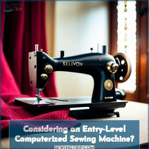 Considering an Entry-Level Computerized Sewing Machine?