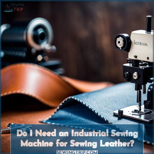 Do I Need an Industrial Sewing Machine for Sewing Leather? Do I Need an Industrial Sewing Machine for Sewing Leather?
