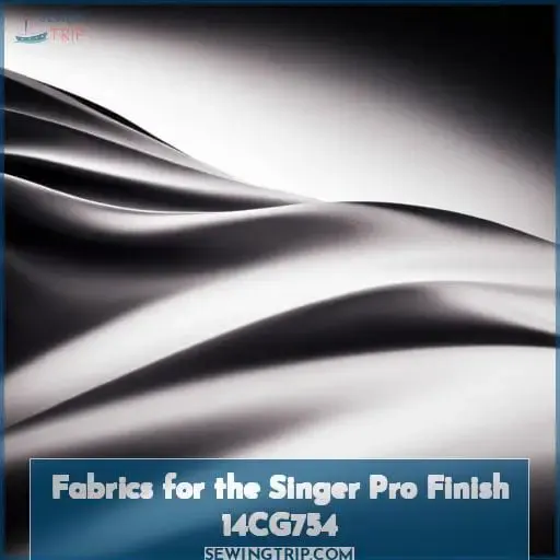 Fabrics for the Singer Pro Finish 14CG754