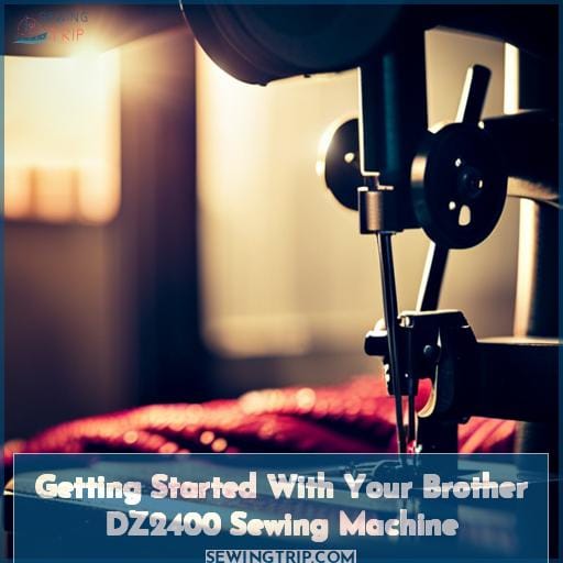 Getting Started With Your Brother DZ2400 Sewing Machine Getting Started With Your Brother DZ2400 Sewing Machine