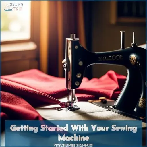 Getting Started With Your Sewing Machine