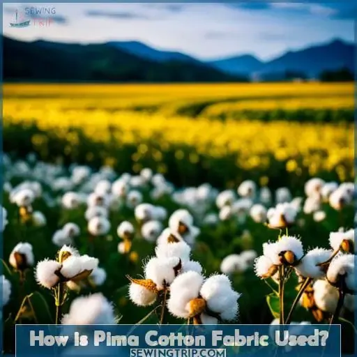 How is Pima Cotton Fabric Used?