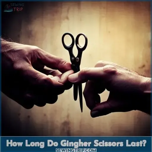 How Long Do Gingher Scissors Last?