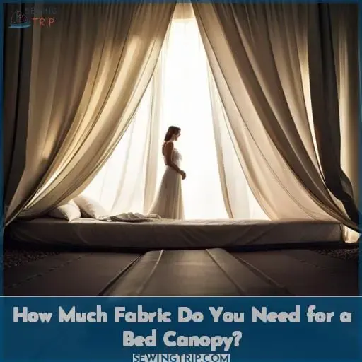 How Much Fabric Do You Need for a Bed Canopy?