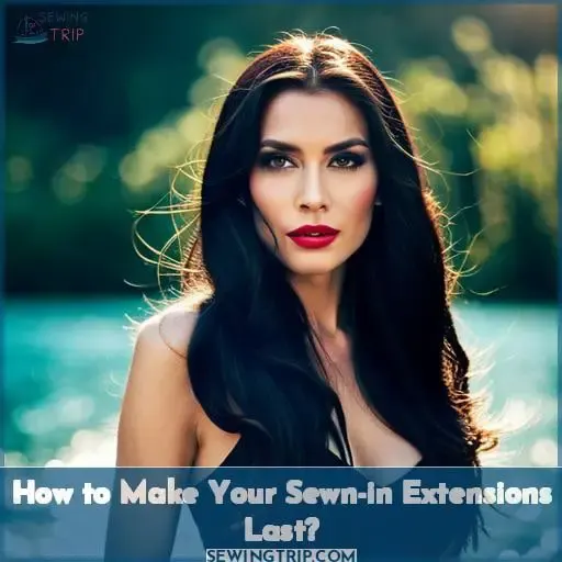How to Make Your Sewn-in Extensions Last?