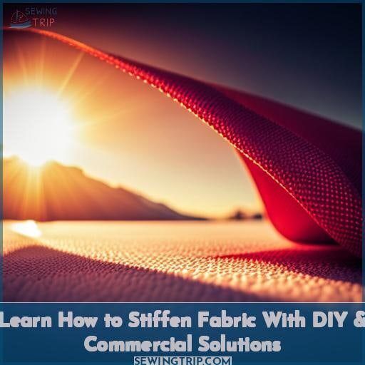 Learn How to Stiffen Fabric with DIY & Commercial Solutions