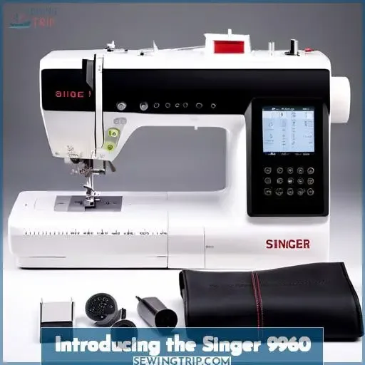 Introducing the Singer 9960