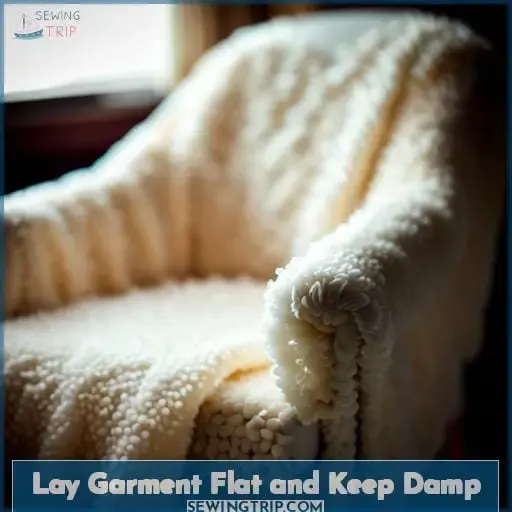 Lay Garment Flat and Keep Damp