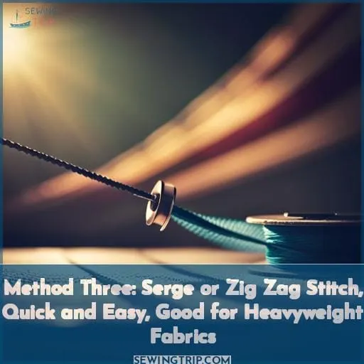 Method Three: Serge or Zig Zag Stitch, Quick and Easy, Good for Heavyweight Fabrics