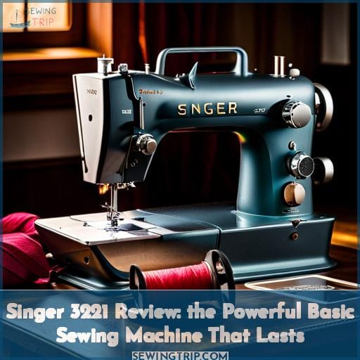Singer 3221 Review The Powerful Basic Sewing Machine That Lasts