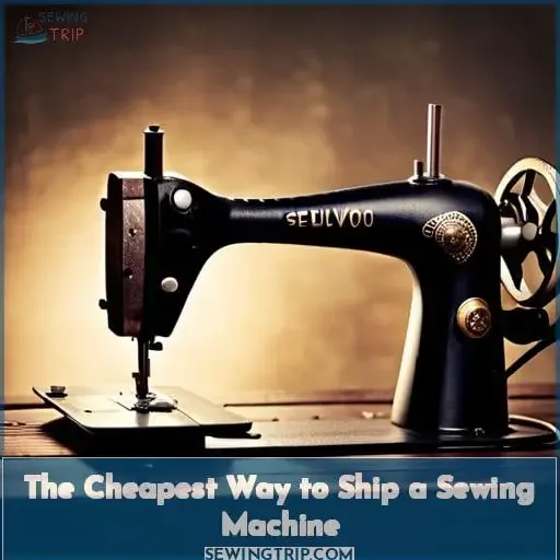 The Cheapest Way to Ship a Sewing Machine