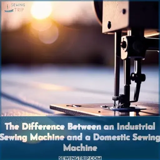 The Difference Between an Industrial Sewing Machine and a Domestic Sewing Machine