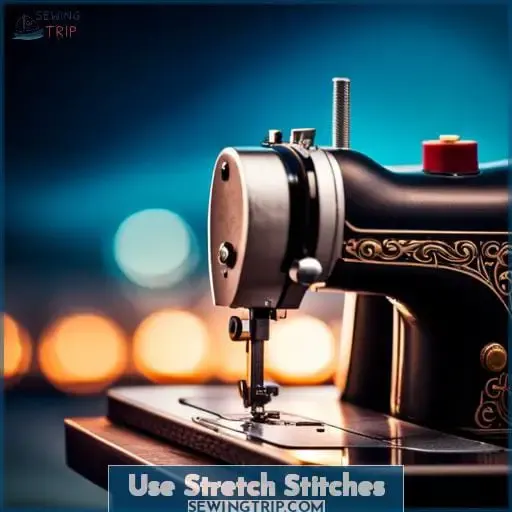Use Stretch Stitches