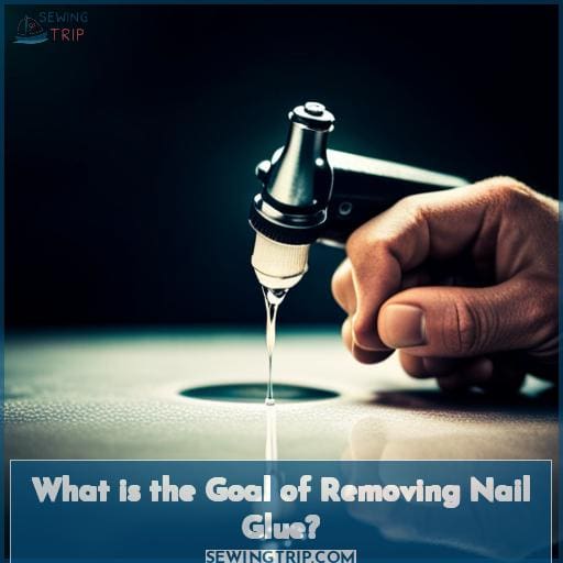 What is the Goal of Removing Nail Glue? What is the Goal of Removing Nail Glue?